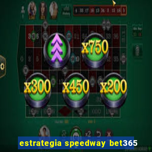 estrategia speedway bet365